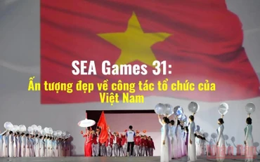 SEA Games 31: Ấn tượng đẹp về công tác tổ chức của Việt Nam