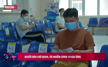 Người dân chủ quan tái nhiễm Covid-19 gia tăng