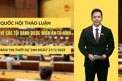 [Video] Thời sự 24h ngày 27/5/2025: Quốc hội thảo luận về các tội danh được miễn án tử hình