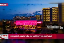 Kéo dài thời gian thí điểm cho người Việt vào chơi Casino