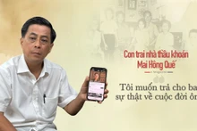 Con trai nhà thầu khoán Mai Hồng Quế: “Tôi muốn trả cho ba sự thật về cuộc đời ông”