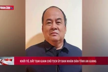 Bắt tạm giam Chủ tịch Ủy ban Nhân dân tỉnh An Giang