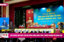 Xây dựng đội ngũ cán bộ công đoàn bản lĩnh, trách nhiệm và sáng tạo