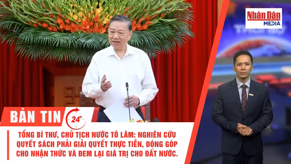 [Video] Thời sự 24h ngày 1/10/2026: Tổng Bí thư, Chủ tịch nước Tô Lâm: Nghiên cứu Quyết sách phải giải quyết thực tiễn, đóng góp cho nhận thức và đem lại giá trị cho đất nước.