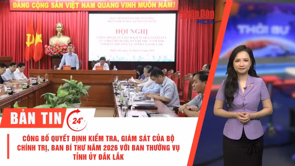 [Video] Thời sự 24h ngày 16/8/2026: Công bố quyết định kiểm tra, giám sát của Bộ Chính trị, Ban Bí thư năm 2026 với Ban Thường vụ Tỉnh ủy Đắk Lắk