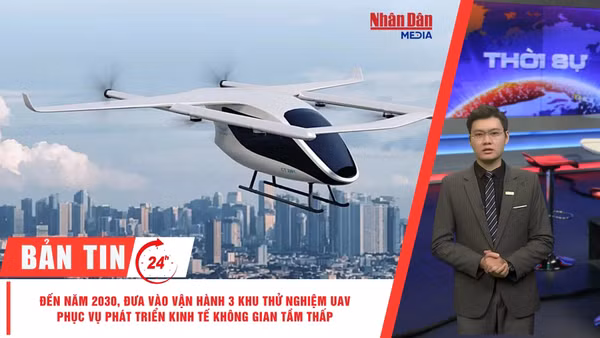 [Video] Thời sự 24h ngày 4/10/2026: Đến năm 2030 đưa vào vận hành 3 khu thử nghiệm UAV phục vụ phát triển kinh tế không gian tầm thấp