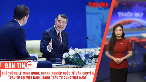 [Video] Thời sự 24h ngày 28/10/2026: Thủ tướng Lê Minh Hưng: Doanh nghiệp Quốc tế cần chuyển "Đầu tư tại Việt Nam" sang "Đầu tư cùng Việt Nam"