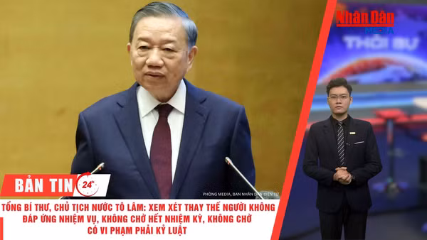 [Video] Thời sự 24h ngày 16/10/2026: Tổng Bí thư, Chủ tịch nước Tô Lâm: Xem xét thay thế người không đáp ứng nhiệm vụ không chờ hết nhiệm kỳ, không chờ có vi phạm phải kỷ luật