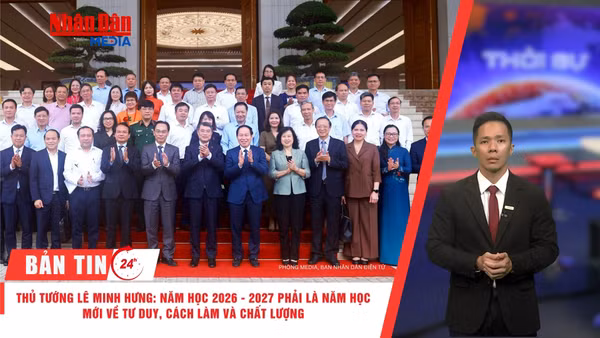 [Video] Thời sự 24h ngày 27/8/2026: Thủ tướng Lê Minh Hưng: Năm học 2026-2027 phải là năm học mới về tư duy, cách làm và chất lượng 