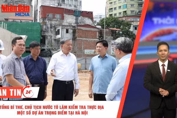 [Video] Thời sự 24h ngày 29/8: Tổng Bí thư, Chủ tịch nước Tô Lâm kiểm tra thực địa một số dự án trọng điểm tại Hà Nội