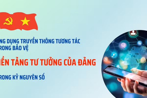 Ứng dụng truyền thông tương tác trong bảo vệ nền tảng tư tưởng của Đảng trong kỷ nguyên số
