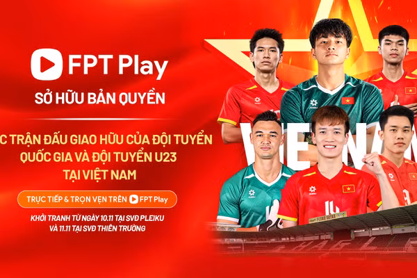 FPT Play sở hữu bản quyền 2 giải thi đấu giao hữu của Đội tuyển và U23 Việt Nam. (Ảnh: FPT)