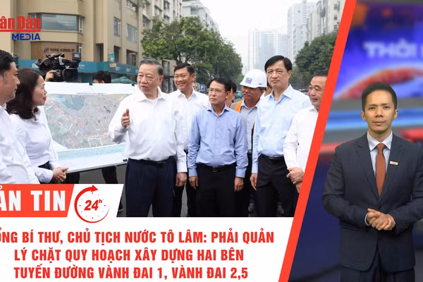 [Video] Thời sự 24h ngày 10/10/2026: Tổng Bí thư, Chủ tịch nước Tô Lâm: Hà Nội phải quản lý chặt quy hoạch xây dựng hai bên tuyến đường Vành đai 1, Vành đai 2,5