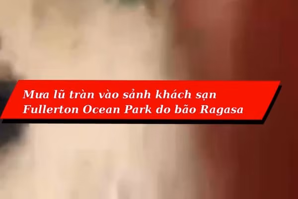 Video nước lũ tràn vào sảnh khách sạn Fullerton ở Hong Kong do bão Ragasa