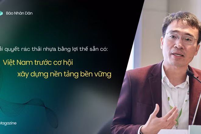 Giải quyết rác thải nhựa bằng lợi thế sẵn có: Việt Nam trước cơ hội xây dựng nền tảng bền vững