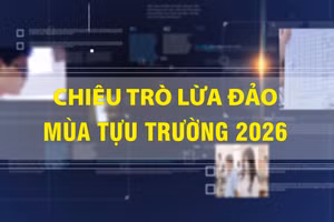 [Video] Cảnh giác với 5 chiêu trò lừa đảo mùa tựu trường năm 2026.