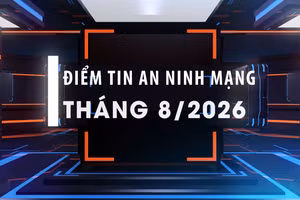 [Video] Điểm tin an ninh mạng tháng 8/2026.