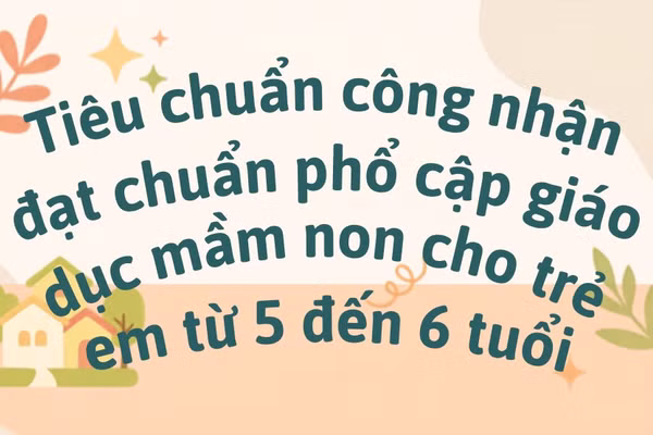[Infographic] Tiêu chuẩn công nhận đạt chuẩn phổ cập giáo dục mầm non cho trẻ em từ 5 đến 6 tuổi