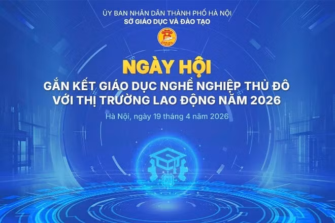 Hà Nội tổ chức “Ngày hội gắn kết giáo dục nghề nghiệp Thủ đô với thị trường lao động năm 2026.