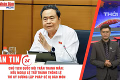[Video] Thời sự 24h ngày 23/10/2026: Chủ tịch Quốc hội Trần Thanh Mẫn: Nếu ngoại lệ trở thành thông lệ thì kỷ cương lập pháp sẽ bị bào mòn