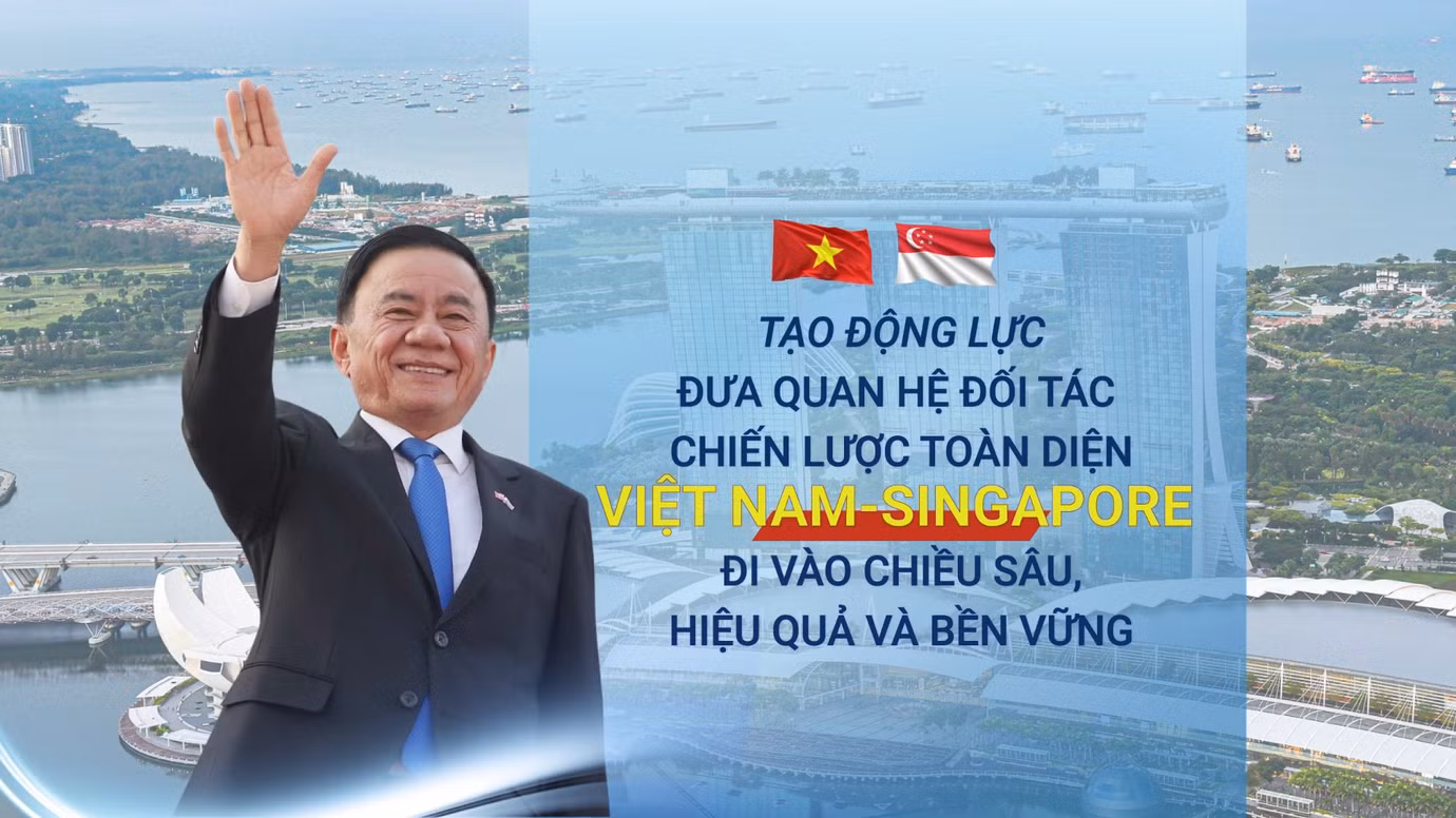 Tạo động lực đưa quan hệ Đối tác chiến lược toàn diện Việt Nam-Singapore đi vào chiều sâu, hiệu quả và bền vững
