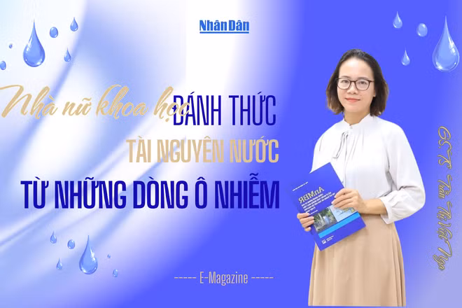 Nhà nữ khoa học đánh thức tài nguyên nước từ những dòng ô nhiễm