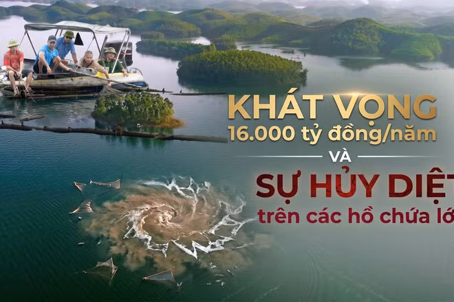 Khát vọng 16.000 tỷ đồng/năm và sự hủy diệt trên các hồ chứa lớn 