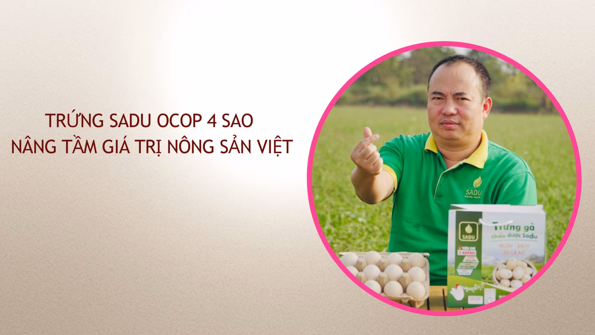 Từ “gã dở hơi” đến trứng Sadu OCOP 4 sao nâng tầm giá trị nông sản Việt