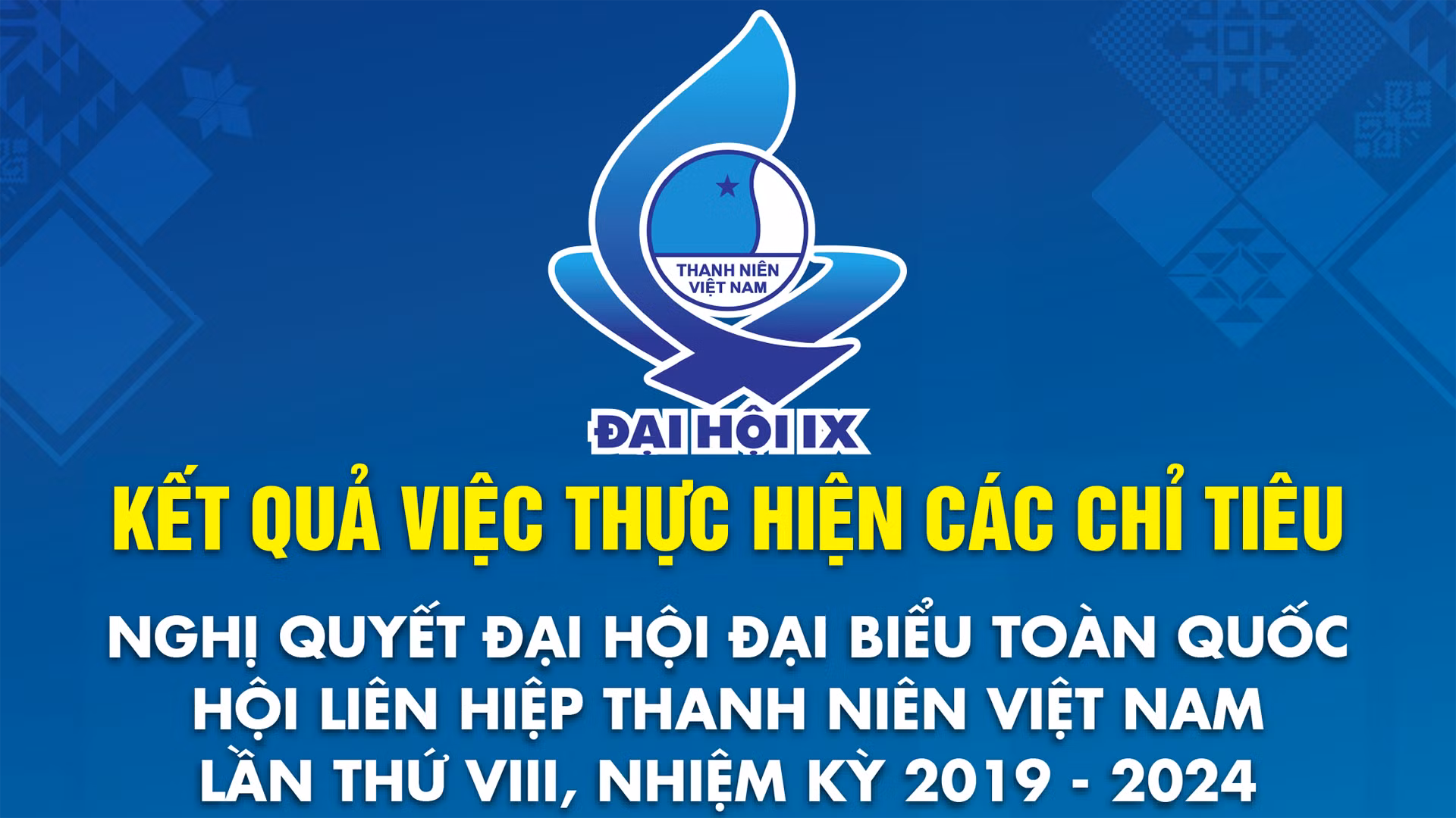 Kết quả thực hiện 10 chỉ tiêu nhiệm kỳ 2019-2024 của Hội Liên hiệp Thanh niên Việt Nam