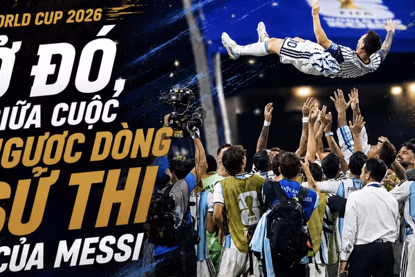 Ở đó, giữa cuộc ngược dòng sử thi của Messi