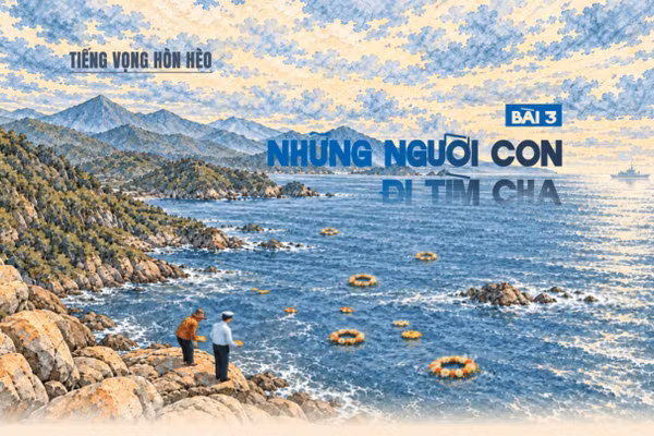 Tiếng vọng Hòn Hèo (Bài 3): Những người con đi tìm cha