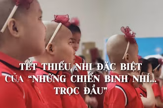 Tết Thiếu nhi đặc biệt của những "chiến binh nhí... trọc đầu"