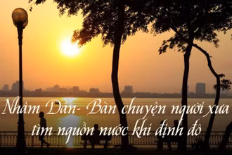 Nhâm Dần, bàn chuyện người xưa tìm nguồn nước khi định đô