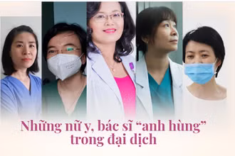 Những nữ y, bác sĩ “anh hùng” trong đại dịch