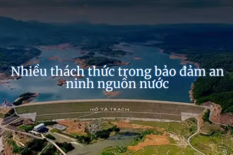 Nhiều thách thức trong bảo đảm an ninh nguồn nước