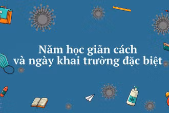 Năm học giãn cách và ngày khai trường đặc biệt
