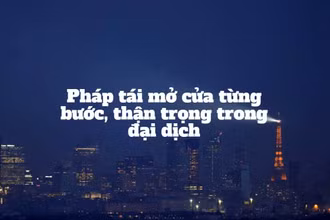 Pháp tái mở cửa từng bước, thận trọng trong đại dịch