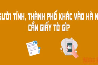 Người tỉnh, thành phố khác ra, vào Hà Nội cần những giấy tờ gì?
