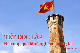 Tết Độc Lập - Đi trong quá khứ, nghĩ về tương lai