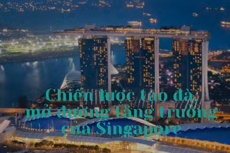 Chiến lược tạo đà, mở đường tăng trưởng của Singapore