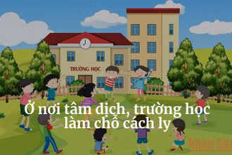 Ở nơi tâm dịch, trường học làm chỗ cách ly