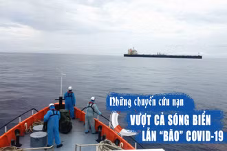 Những chuyến cứu nạn vượt cả sóng biển lẫn “bão” Covid-19