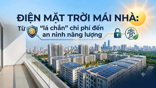 Điện mặt trời mái nhà: Từ "lá chắn" chi phí đến an ninh năng lượng