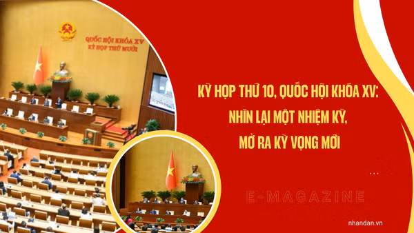 Kỳ họp thứ 10, Quốc hội khóa XV: Nhìn lại một nhiệm kỳ, mở ra kỳ vọng mới