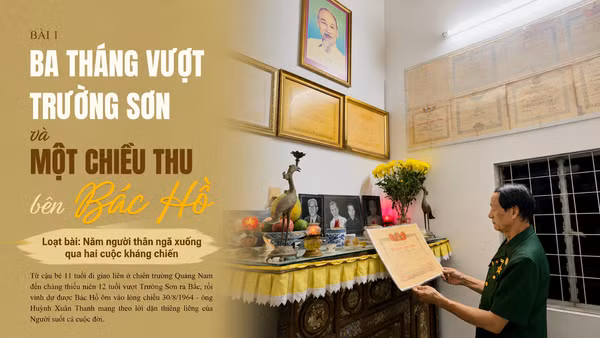 Bài 1: Ba tháng vượt Trường Sơn và một chiều thu bên Bác Hồ
