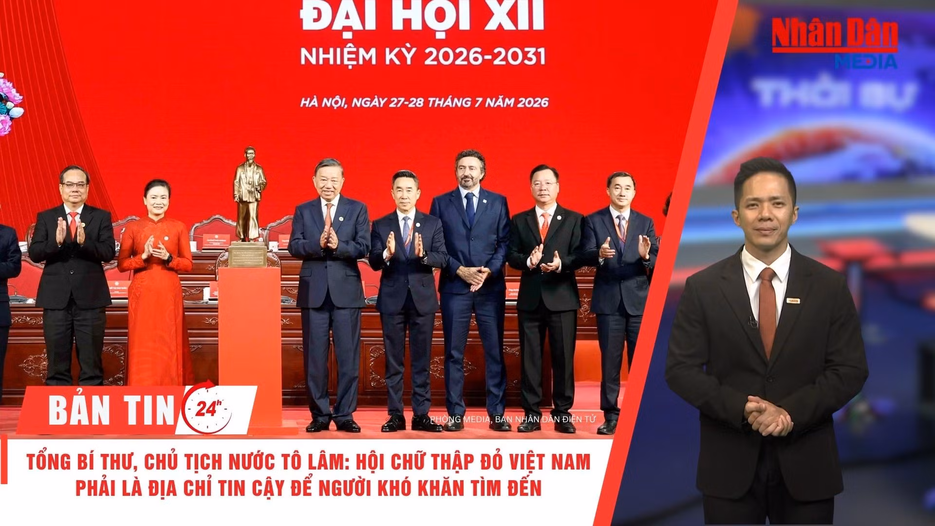 [Video] Thời sự 24h ngày 28/7/2026: Tổng Bí thư, Chủ tịch nước Tô Lâm: Hội Chữ thập đỏ Việt Nam phải là địa chỉ tin cậy để người gặp khó khăn tìm đến