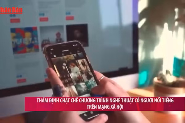 [Video] Thẩm định chặt chẽ chương trình nghệ thuật có người nổi tiếng trên mạng xã hội