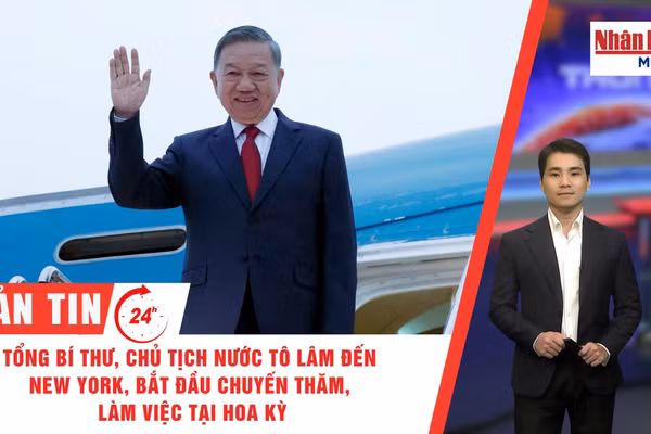 [Video] Thời sự 24h ngày 21/9/2026: Tổng Bí thư, Chủ tịch nước đến New York, bắt đầu tham dự Phiên thảo luận cấp cao Đại hội đồng Liên hợp quốc khóa 81