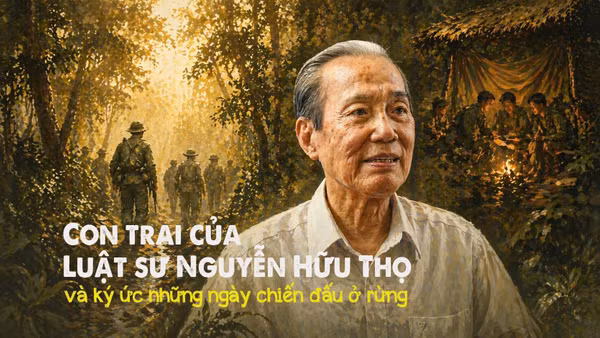 Con trai của Luật sư Nguyễn Hữu Thọ và ký ức những ngày chiến đấu ở rừng