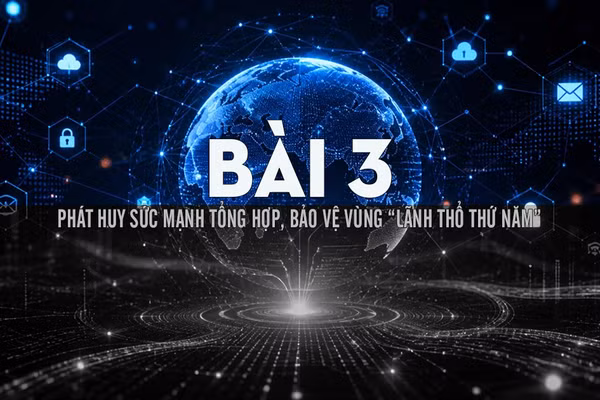Bài 3: Phát huy sức mạnh tổng hợp, bảo vệ vùng “lãnh thổ thứ năm”
